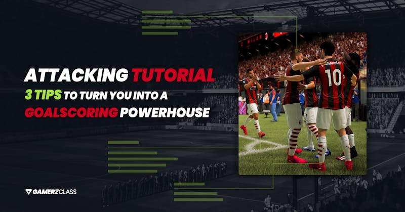 FIFA 21 Attacking Tutorial; Three Tips To Turn You Into a Goalscoring Powerhouse