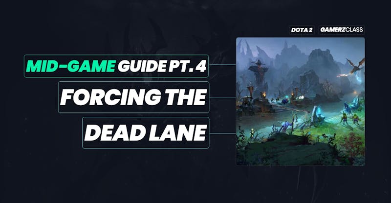 The Ultimate Mid-Game Guide Part 4: Forcing The Dead Lane