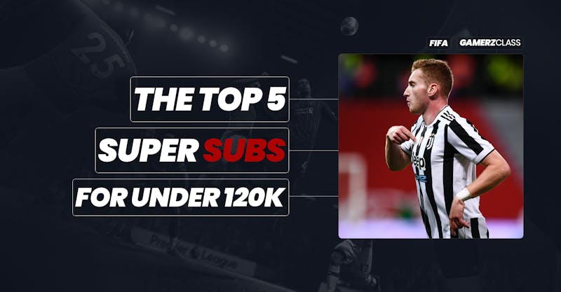 The Top 5 Super Subs To Sign In FIFA 22 Ultimate Team Under 120k Coins